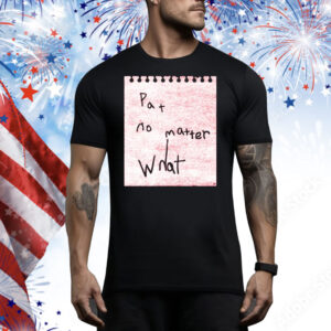 Pat No Matter What Tee Shirt