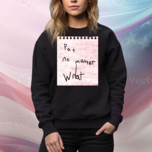 Pat No Matter What Tee Shirt