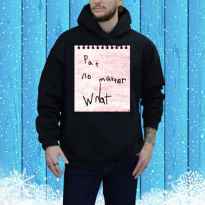 Pat No Matter What Tee Shirt