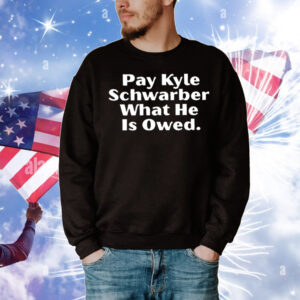 Pay Kyle Schwarber is owed T-Shirt