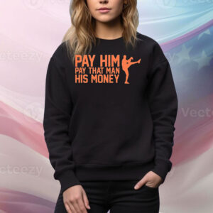 Pay him pay that man his money Tee Shirt