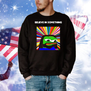 Pepe the Frog believe in something T-Shirt