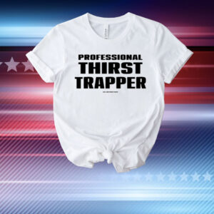 Professional Thirst Trapper Gia X Notthirsttraps T-Shirt