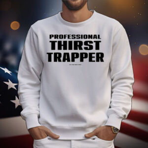 Professional Thirst Trapper Gia X Notthirsttraps T-Shirt