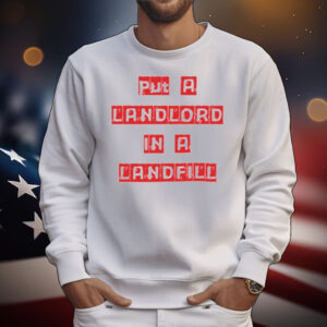 Put A Landlord In A Landfill T-Shirt