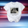 Raccoon If I Ever Get Rabies You’re High On My Bitin’ List T-Shirt