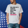 Real Men Go To Coldplay With Their Wives Not Their Mistresses Shirt