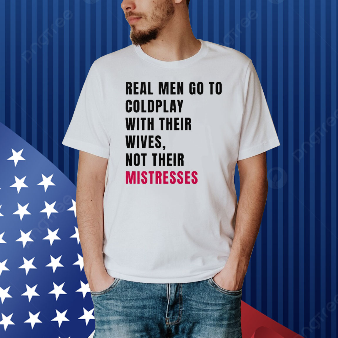 Real Men Go To Coldplay With Their Wives Not Their Mistresses Shirt