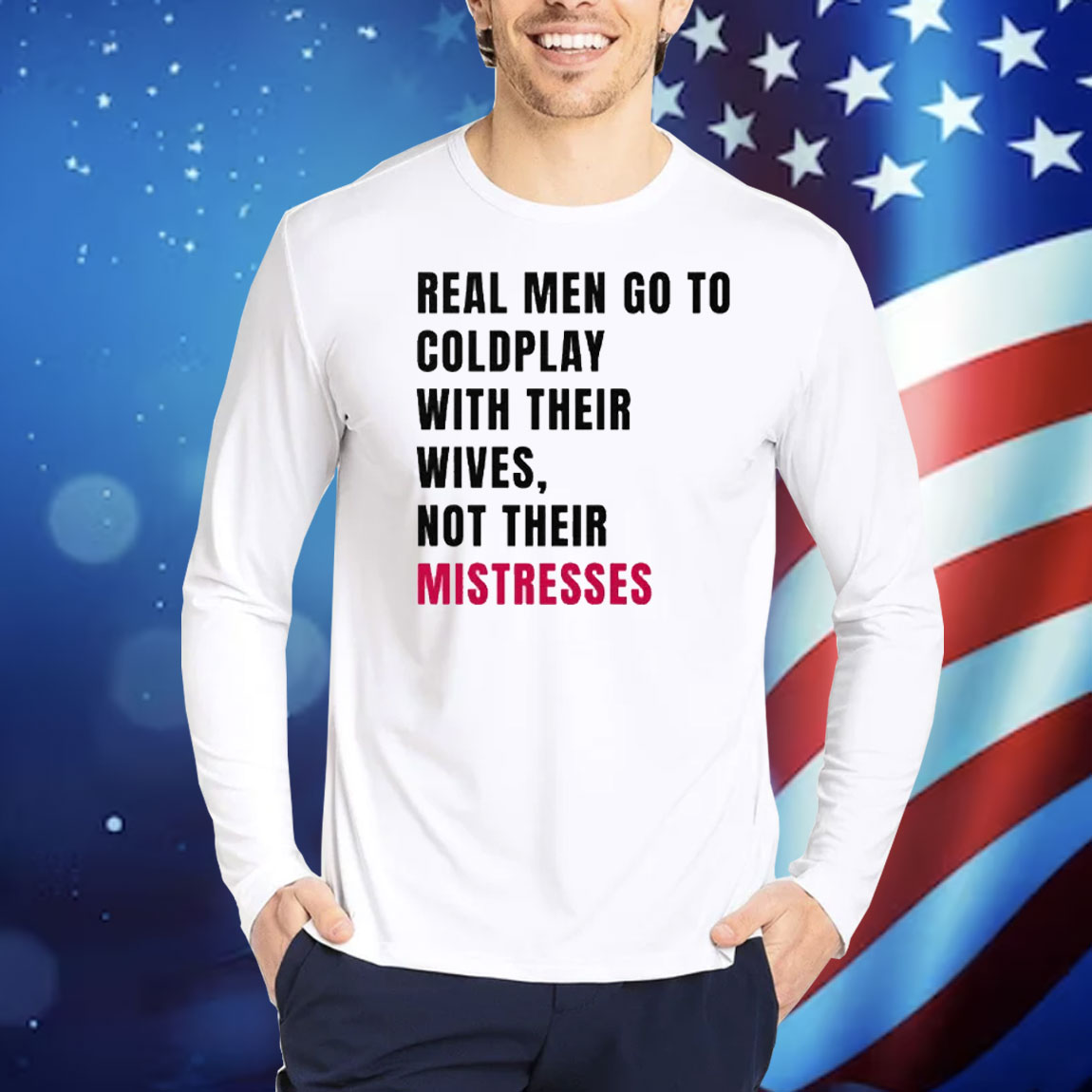 Real Men Go To Coldplay With Their Wives Not Their Mistresses Shirt