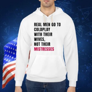 Real Men Go To Coldplay With Their Wives Not Their Mistresses Shirt