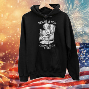 Rescue A Dog Change Their Story T-Shirt