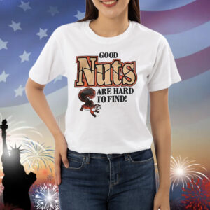 Review Good nuts are hard to find Shirt