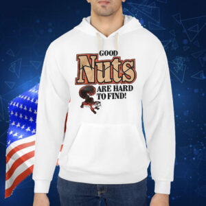 Review Good nuts are hard to find Shirt