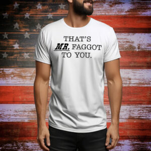 Review That’s Mr Faggot to you Tee Shirt