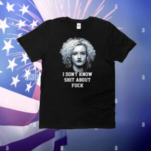 Ruth Langmore I Don’t Know Shit About Fuck T-Shirt