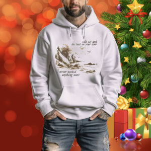 Salt Air And The Rust On Your Door I Never Needed Anything More Tee Shirt