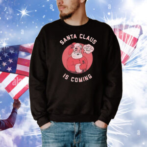 Santa Claus is coming that’s what she said T-Shirt