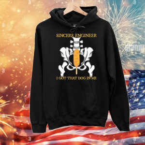 Sincere Engineer I Got That Dog In Me T-Shirt