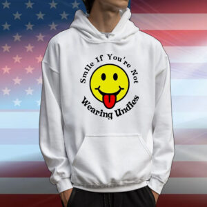 Smile if you’re not wearing undies T-Shirt