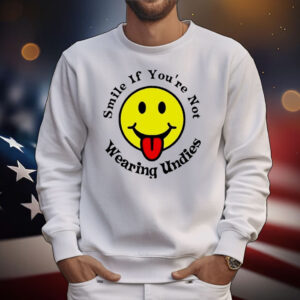 Smile if you’re not wearing undies T-Shirt