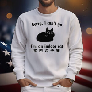Sorry I Can’t Go I’m An Indoor T-Shirt