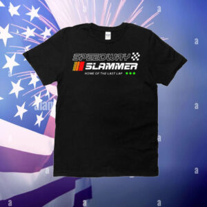 Speedway Slammer Home Of The Last Lap T-Shirt
