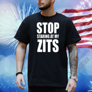 Stop Staring At My Zits Shirt