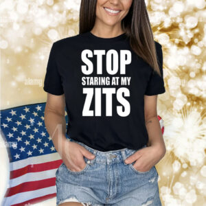 Stop Staring At My Zits Shirt