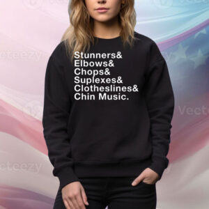 Stunners elbows chops suplexes clotheslines chin music Tee Shirt