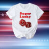 Super lucky dice T-Shirt