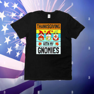 Thanksgiving with my Gnomies T-Shirt