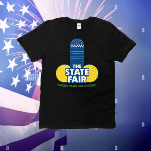The State Fair Bigger Than You Thought T-Shirt