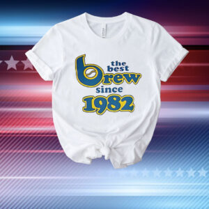 The best brew since 1982 T-Shirt
