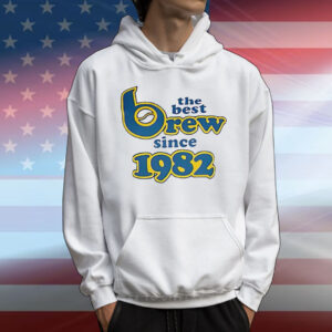 The best brew since 1982 T-Shirt