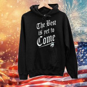 The best is yet to come T-Shirt
