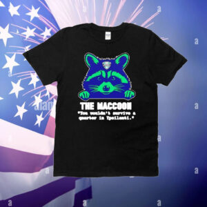 The maccoon you wouldn’t survive a quarter T-Shirt