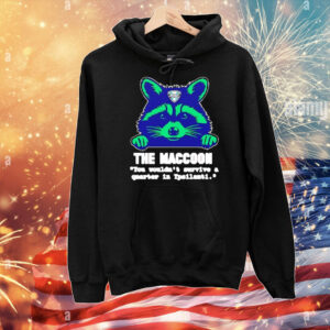 The maccoon you wouldn’t survive a quarter T-Shirt