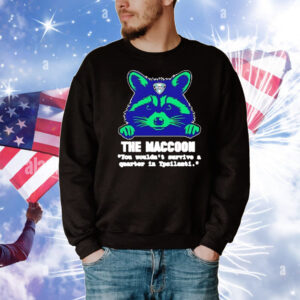 The maccoon you wouldn’t survive a quarter T-Shirt