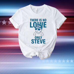 There is no Louie on Steve T-Shirt