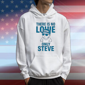 There is no Louie on Steve T-Shirt