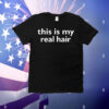 This is my real hair T-Shirt
