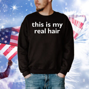 This is my real hair T-Shirt