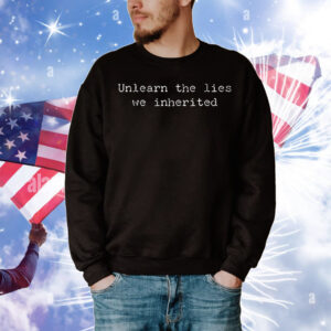 Unlearn the lies we inherited T-Shirt