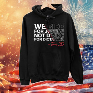 We Ride For Justice Not Divide For Dictators Texas 30 T-Shirt