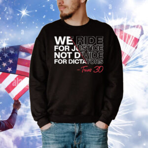 We Ride For Justice Not Divide For Dictators Texas 30 T-Shirt