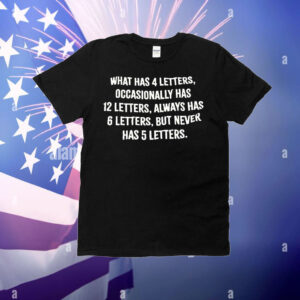 What has 4 letters occasionally has 12 letters always has 6 letters T-Shirt