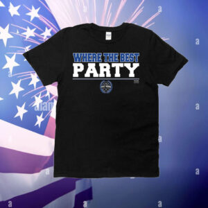 Where the Best PARTY T-Shirt