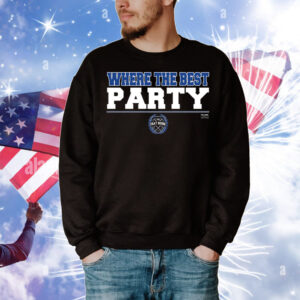 Where the Best PARTY T-Shirt