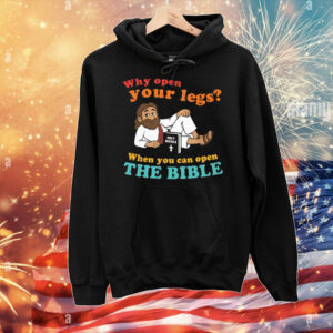 Why Open Your Legs When You Can Open The Bible Christ T-Shirt