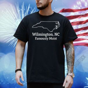 Wilmington NC famously moist Shirt